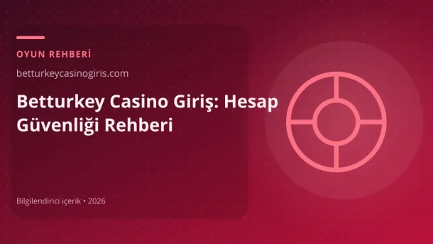 Betturkey Casino Giriş: Hesap Güvenliği Rehberi görseli